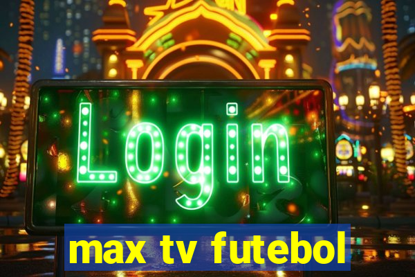 max tv futebol